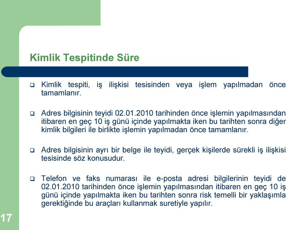 tamamlanır. Adres bilgisinin ayrı bir belge ile teyidi, gerçek kişilerde sürekli iş ilişkisi tesisinde söz konusudur.