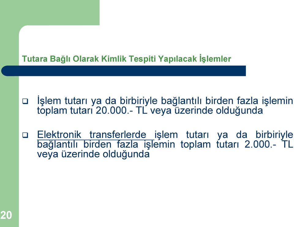 - TL veya üzerinde olduğunda Elektronik transferlerde işlem tutarı ya da