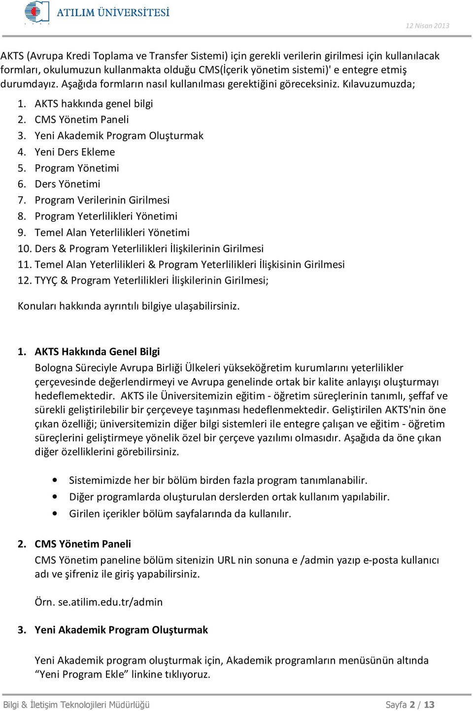 Program Yönetimi 6. Ders Yönetimi 7. Program Verilerinin Girilmesi 8. Program Yeterlilikleri Yönetimi 9. Temel Alan Yeterlilikleri Yönetimi 10.