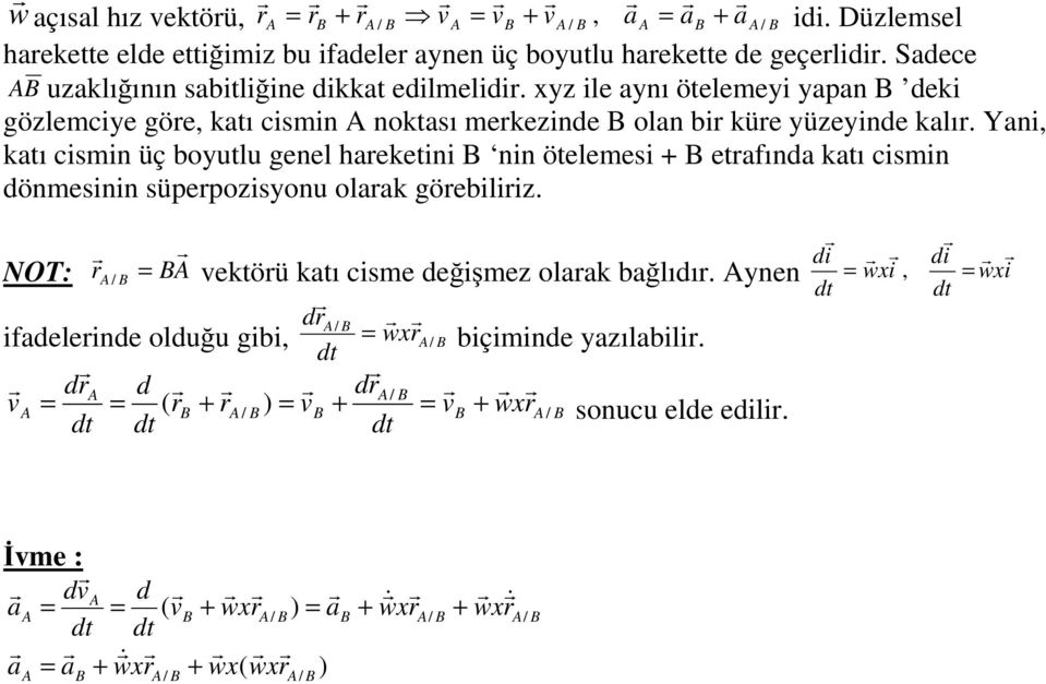 Yani, katı cismin üç boutlu genel haeketini nin ötelemesi etafında katı cismin dönmesinin süpepozisonu olaak göebiliiz.