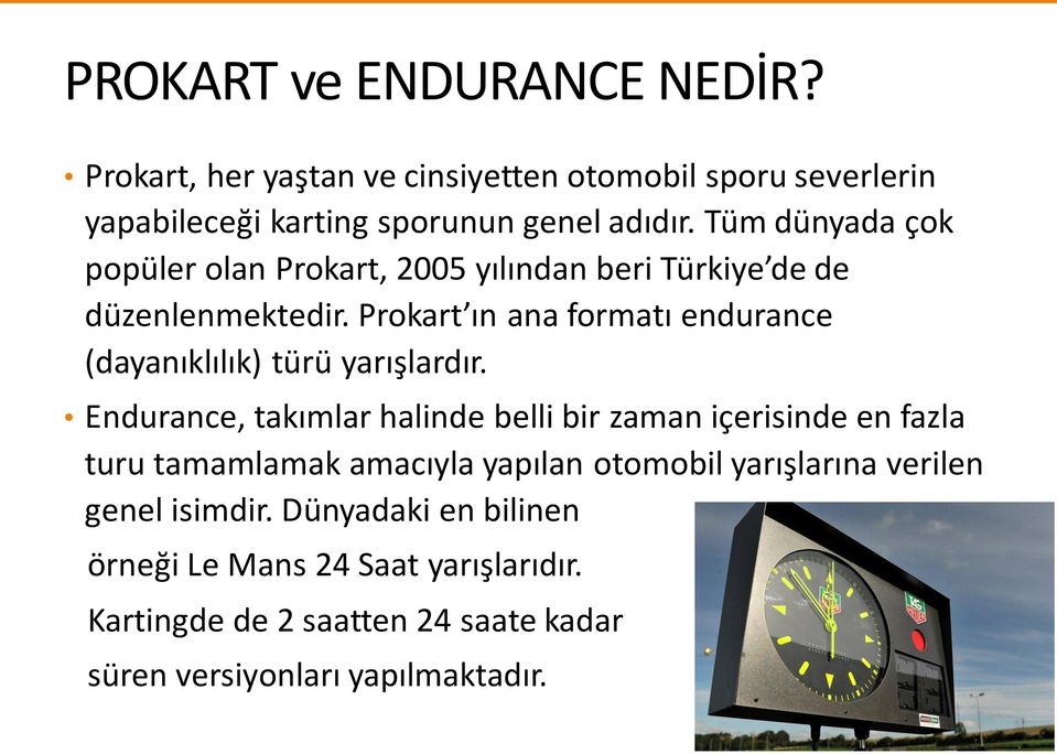 Prokart ın ana formatı endurance (dayanıklılık) türü yarışlardır.