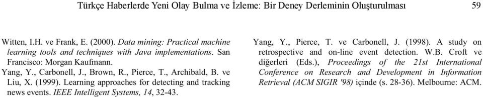 , Archibald, B. ve Liu, X. (1999). Learning approaches for detecting and tracking news events. IEEE Intelligent Systems, 14, 32-43. Yang, Y., Pierce, T. ve Carbonell, J.