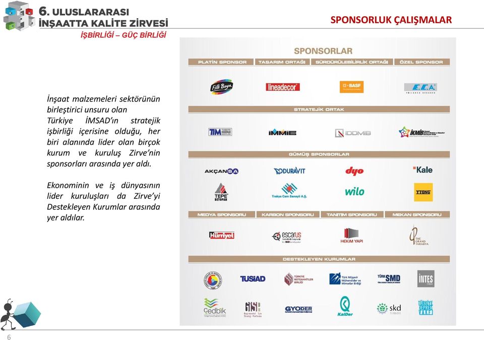 olan birçok kurum ve kuruluş Zirve nin sponsorları arasında yer aldı.