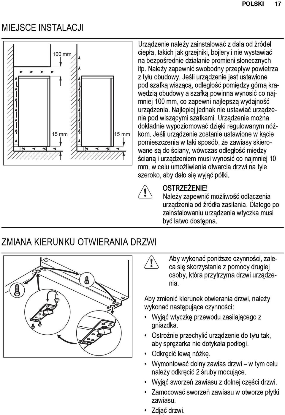 Jeśli urządzenie jest ustawione pod szafką wiszącą, odległość pomiędzy górną krawędzią obudowy a szafką powinna wynosić co najmniej 100 mm, co zapewni najlepszą wydajność urządzenia.