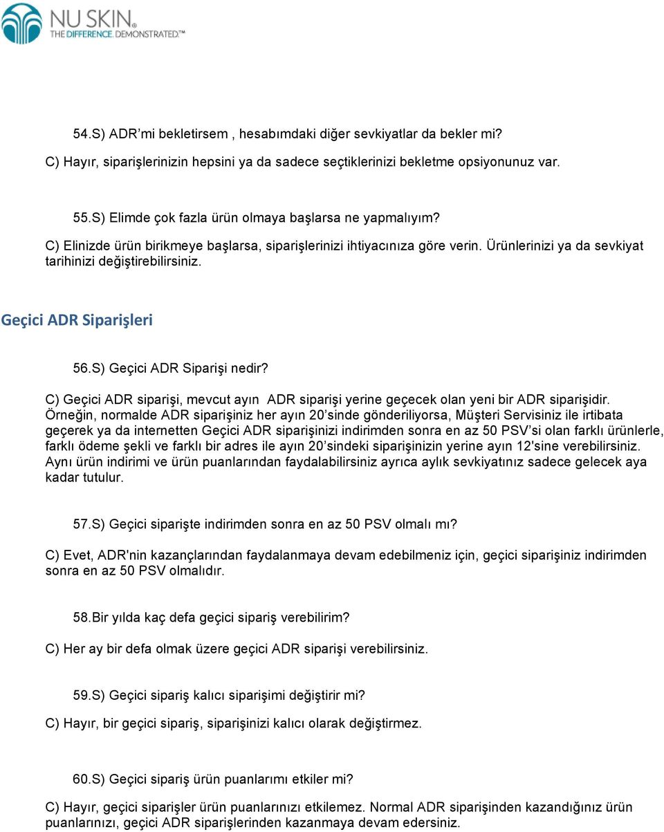 Geçici ADR Siparişleri 56.S) Geçici ADR Siparişi nedir? C) Geçici ADR siparişi, mevcut ayın ADR siparişi yerine geçecek olan yeni bir ADR siparişidir.