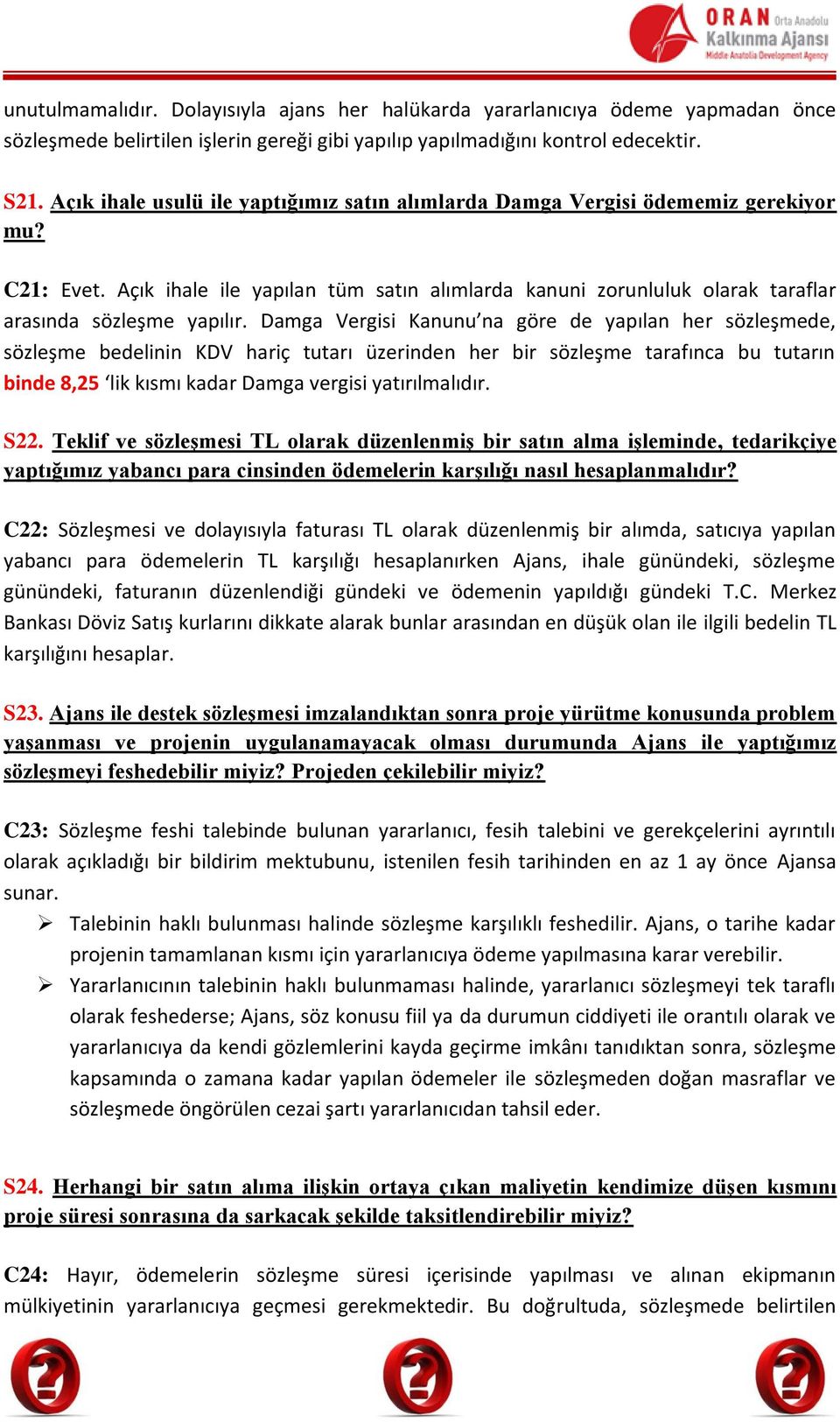 Damga Vergisi Kanunu na göre de yapılan her sözleşmede, sözleşme bedelinin KDV hariç tutarı üzerinden her bir sözleşme tarafınca bu tutarın binde 8,25 lik kısmı kadar Damga vergisi yatırılmalıdır.