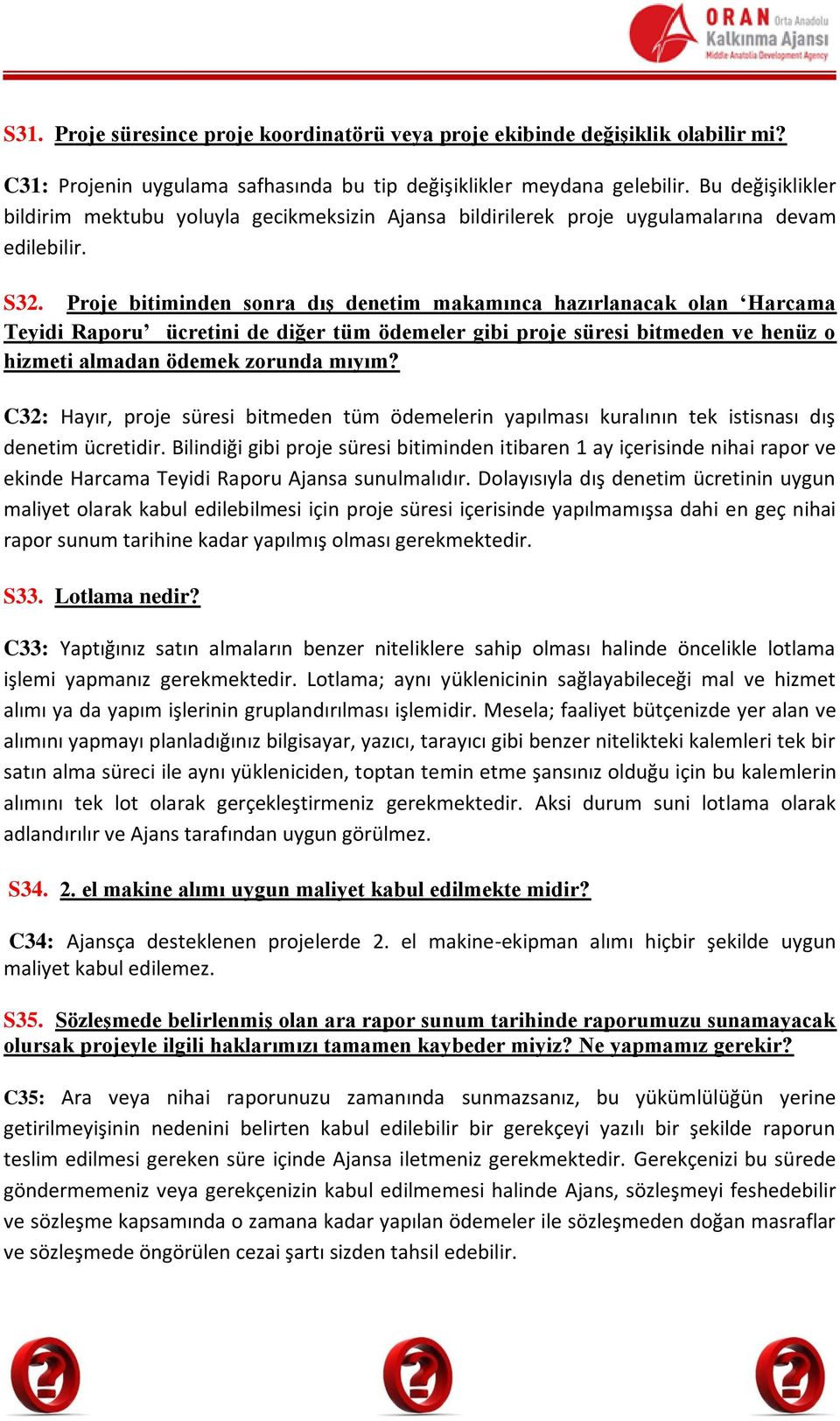 Proje bitiminden sonra dış denetim makamınca hazırlanacak olan Harcama Teyidi Raporu ücretini de diğer tüm ödemeler gibi proje süresi bitmeden ve henüz o hizmeti almadan ödemek zorunda mıyım?