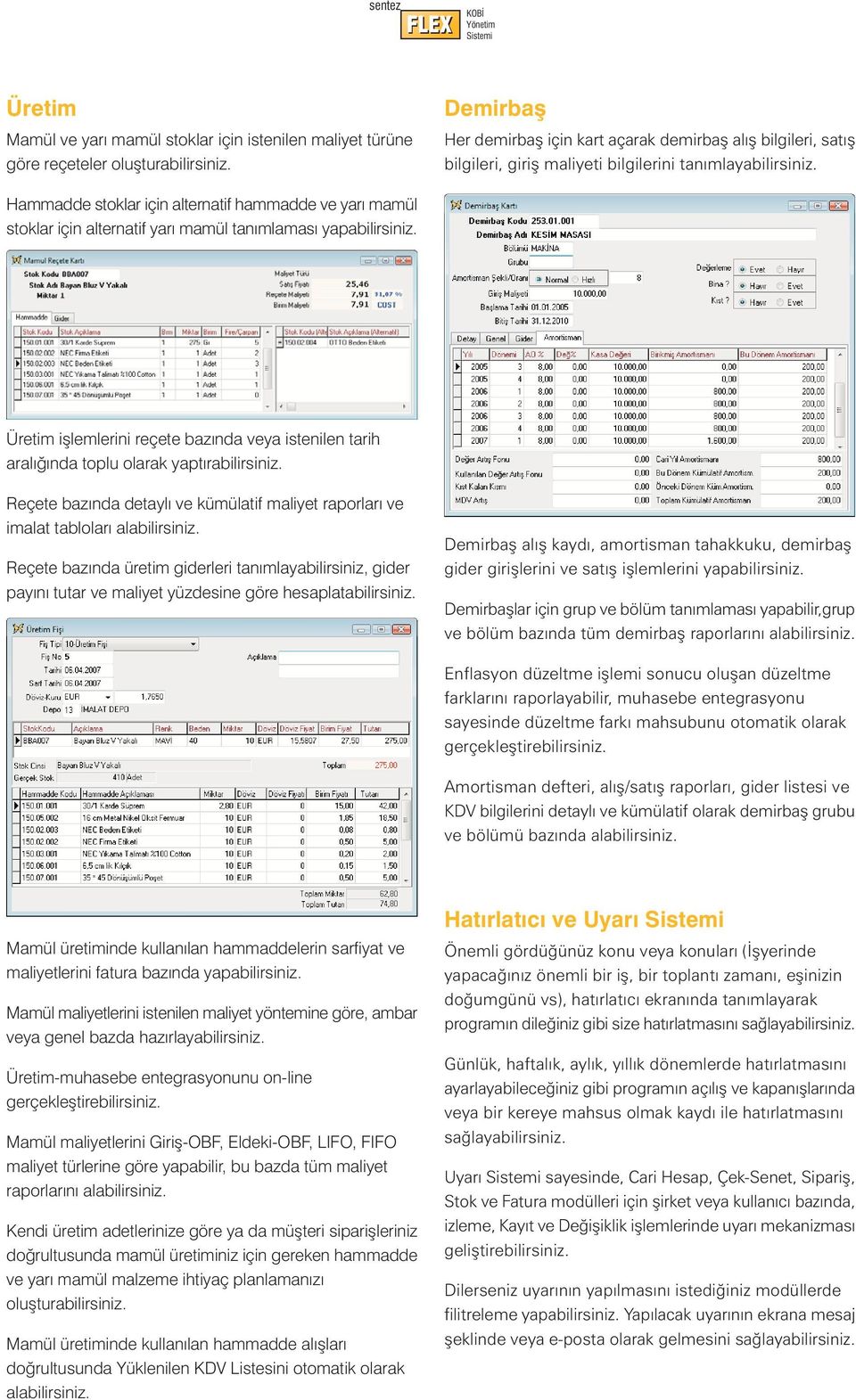 Hammadde stoklar için alternatif hammadde ve yarý mamül stoklar için alternatif yarý mamül tanýmlamasý Üretim iþlemlerini reçete bazýnda veya istenilen tarih aralýðýnda toplu olarak yaptýrabilirsiniz.