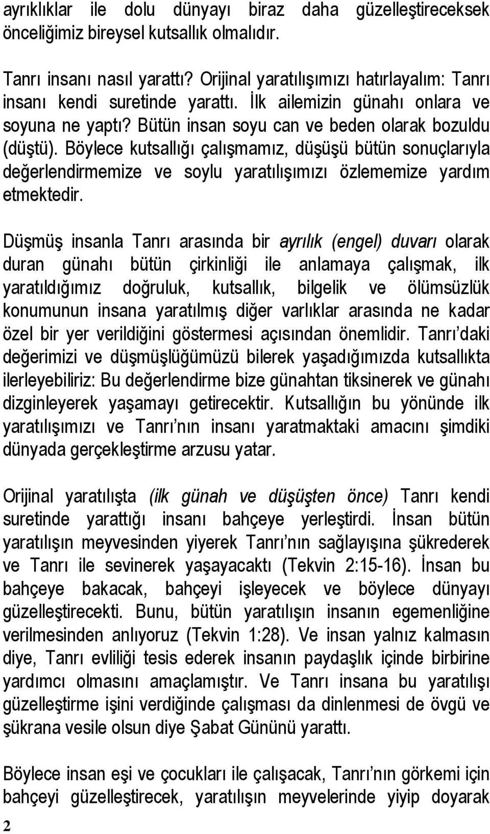 Böylece kutsallığı çalışmamız, düşüşü bütün sonuçlarıyla değerlendirmemize ve soylu yaratılışımızı özlememize yardım etmektedir.