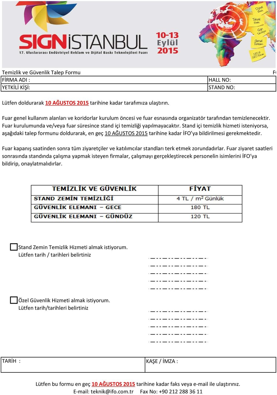 Stand içi temizlik hizmeti isteniyorsa, aşağıdaki talep formunu doldurarak, en geç 10 AĞUSTOS 2015 tarihine kadar İFO ya bildirilmesi gerekmektedir.