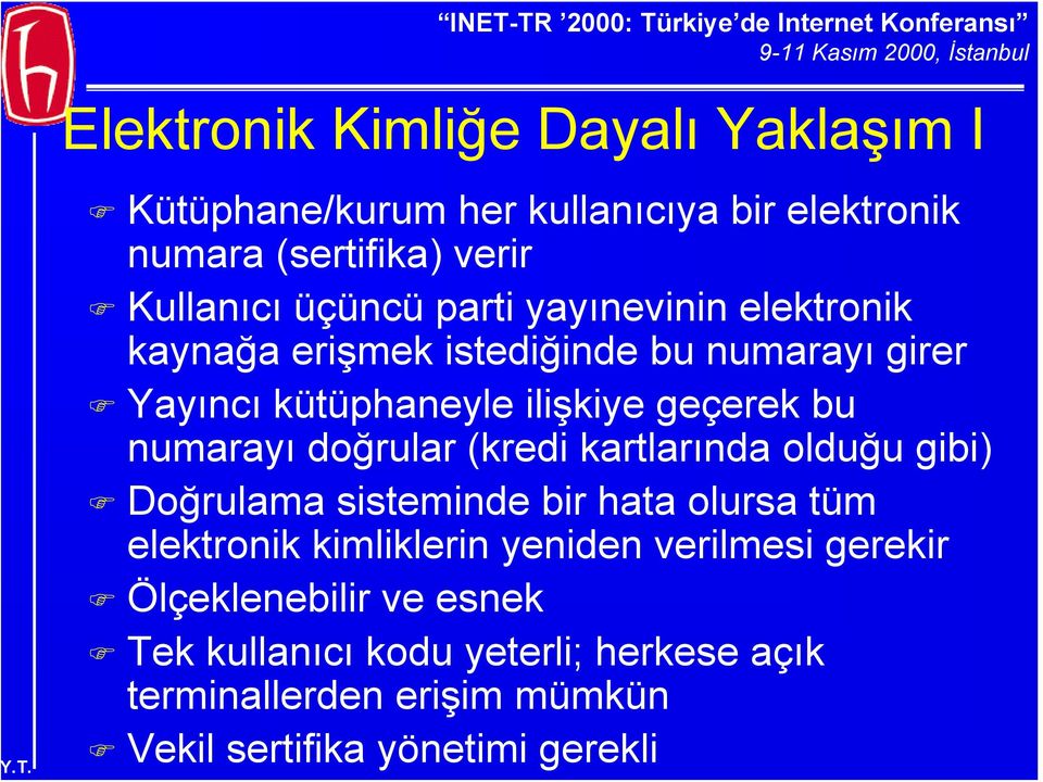 doğrular (kredi kartlarında olduğu gibi) Doğrulama sisteminde bir hata olursa tüm elektronik kimliklerin yeniden verilmesi