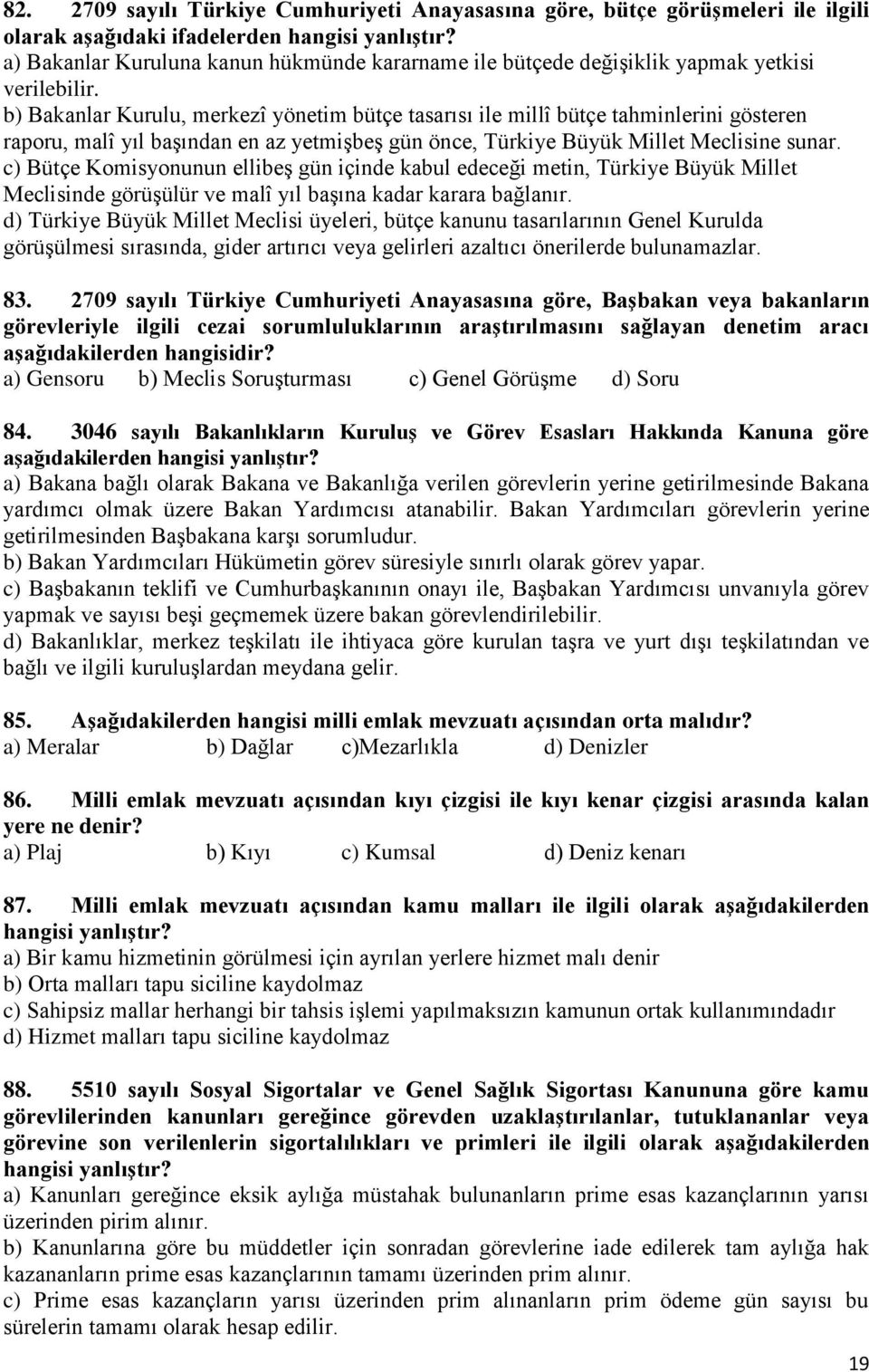 b) Bakanlar Kurulu, merkezî yönetim bütçe tasarısı ile millî bütçe tahminlerini gösteren raporu, malî yıl başından en az yetmişbeş gün önce, Türkiye Büyük Millet Meclisine sunar.