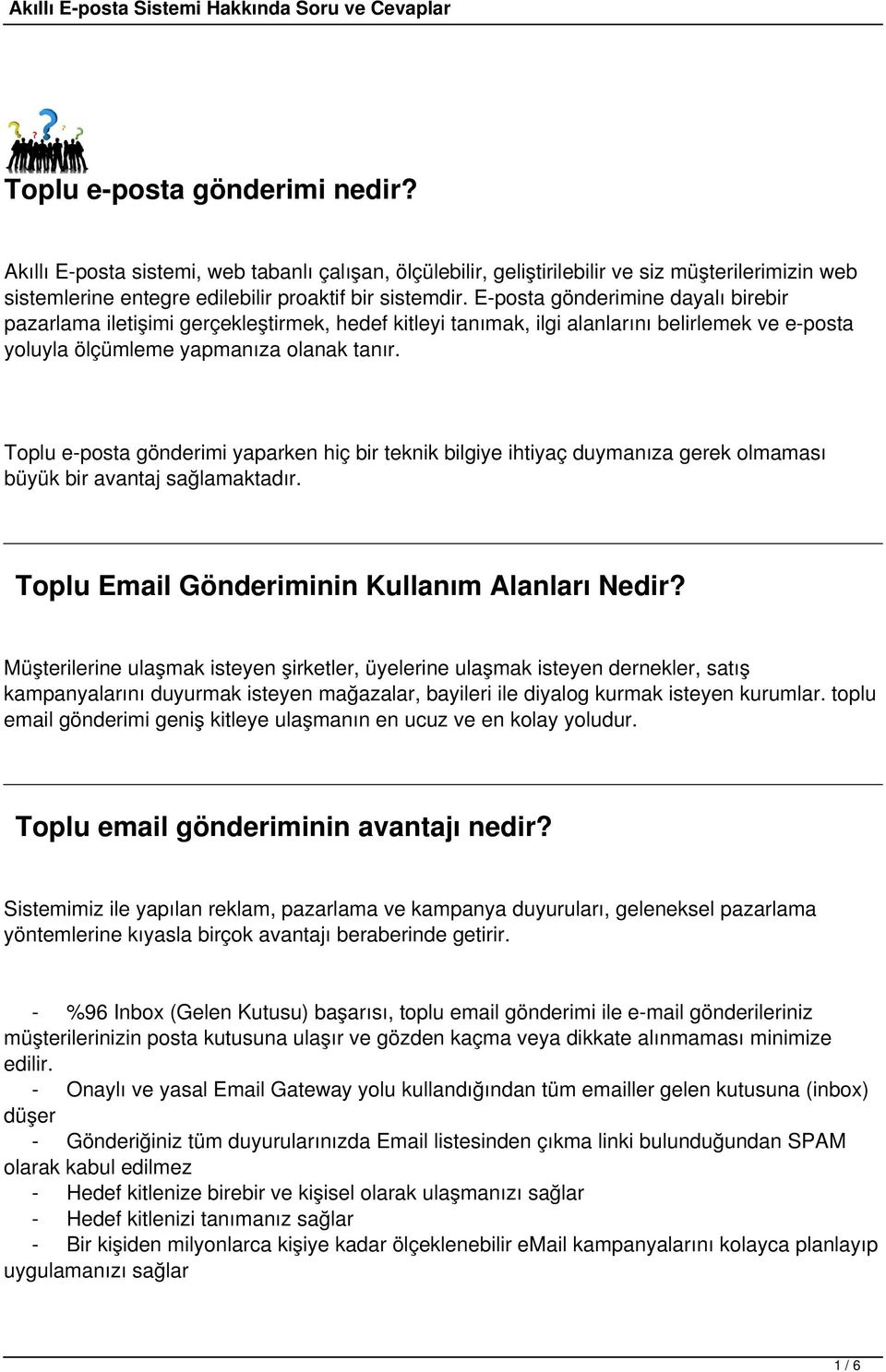 Toplu e-posta gönderimi yaparken hiç bir teknik bilgiye ihtiyaç duymanıza gerek olmaması büyük bir avantaj sağlamaktadır. Toplu Email Gönderiminin Kullanım Alanları Nedir?