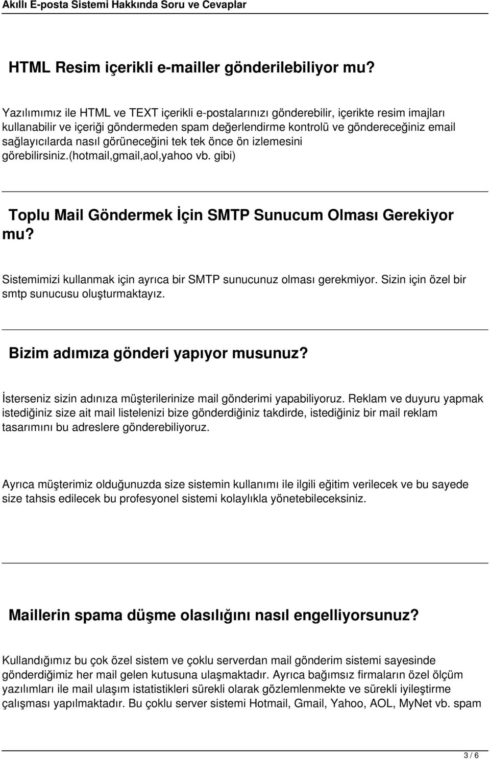 nasıl görüneceğini tek tek önce ön izlemesini görebilirsiniz.(hotmail,gmail,aol,yahoo vb. gibi) Toplu Mail Göndermek İçin SMTP Sunucum Olması Gerekiyor mu?