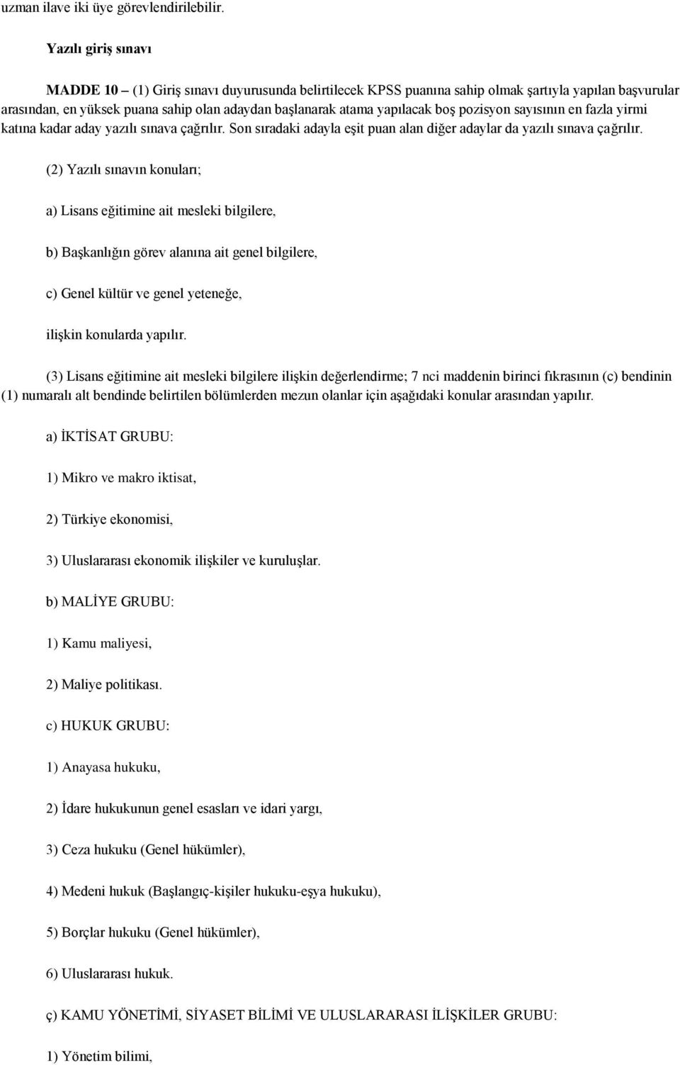 boş pozisyon sayısının en fazla yirmi katına kadar aday yazılı sınava çağrılır. Son sıradaki adayla eşit puan alan diğer adaylar da yazılı sınava çağrılır.