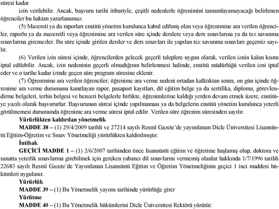 sınavlarına ya da tez savunma sınavlarına giremezler. Bu süre içinde girilen dersler ve ders sınavları ile yapılan tez savunma sınavları geçersiz sayılır.