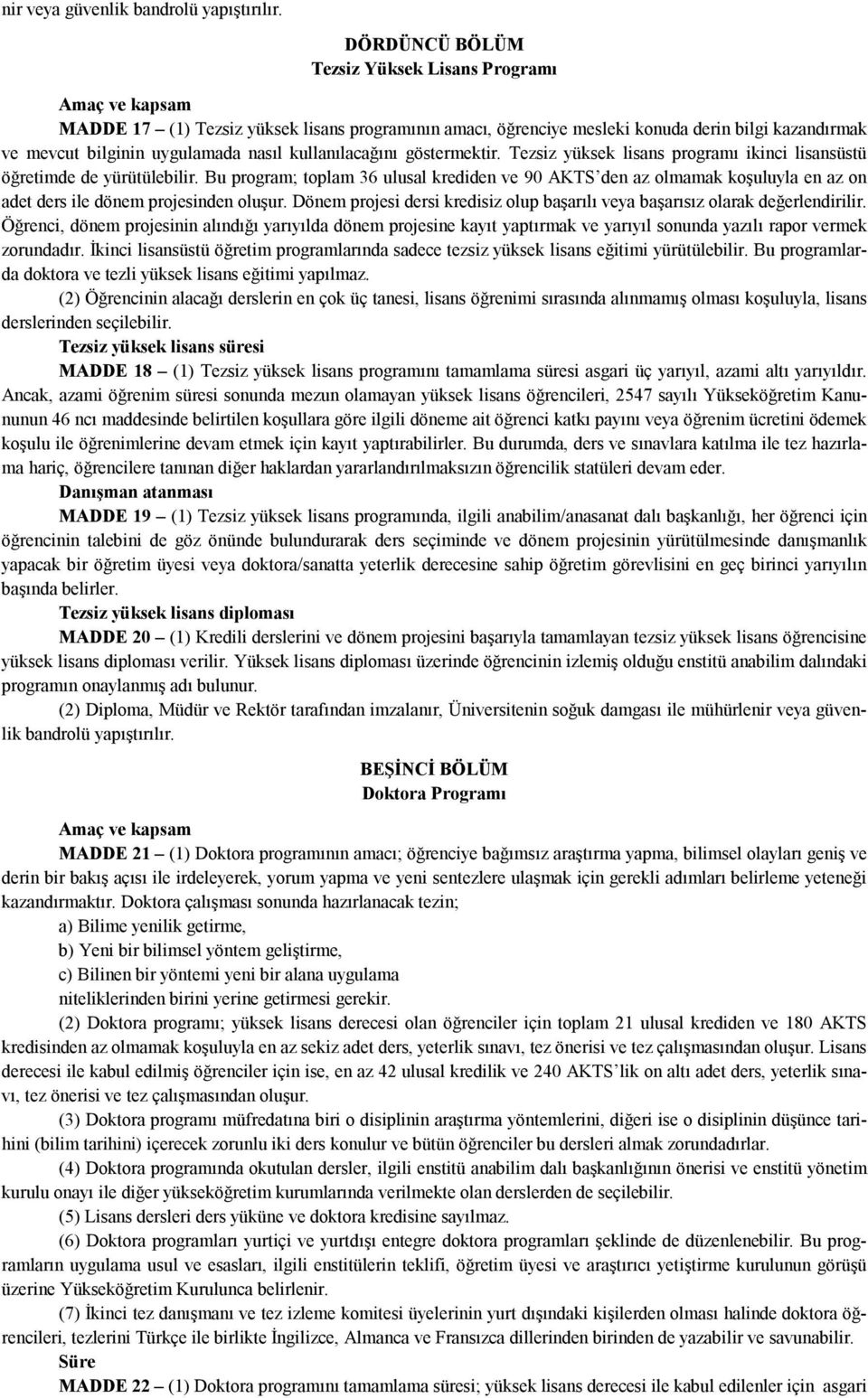 kullanılacağını göstermektir. Tezsiz yüksek lisans programı ikinci lisansüstü öğretimde de yürütülebilir.