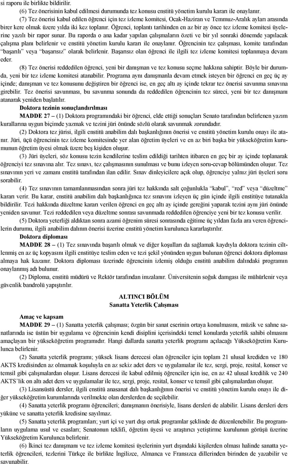 Öğrenci, toplantı tarihinden en az bir ay önce tez izleme komitesi üyelerine yazılı bir rapor sunar.