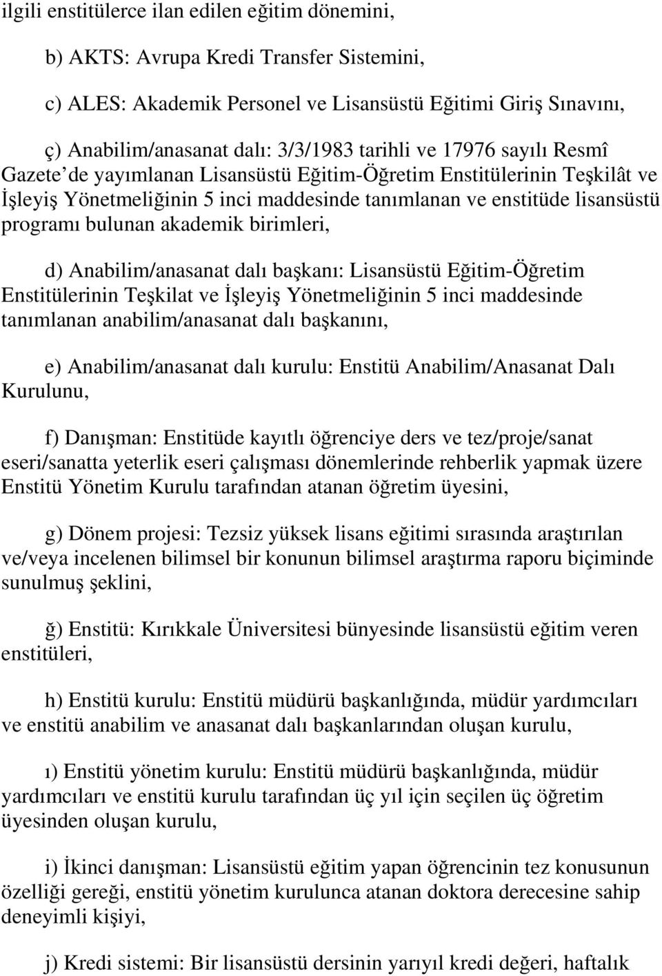 birimleri, d) Anabilim/anasanat dalı başkanı: Lisansüstü Eğitim-Öğretim Enstitülerinin Teşkilat ve İşleyiş Yönetmeliğinin 5 inci maddesinde tanımlanan anabilim/anasanat dalı başkanını, e)