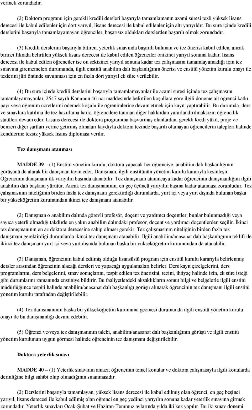 altı yarıyıldır. Bu süre içinde kredili derslerini başarıyla tamamlayamayan öğrenciler, başarısız oldukları derslerden başarılı olmak zorundadır.