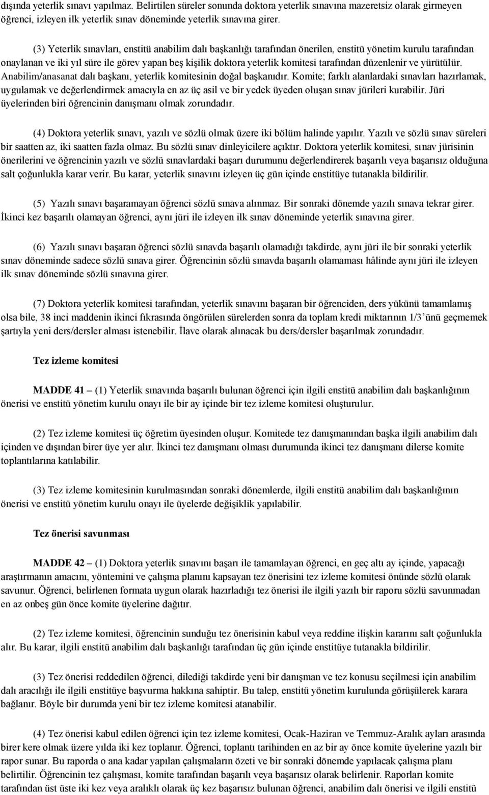 tarafından düzenlenir ve yürütülür. Anabilim/anasanat dalı başkanı, yeterlik komitesinin doğal başkanıdır.