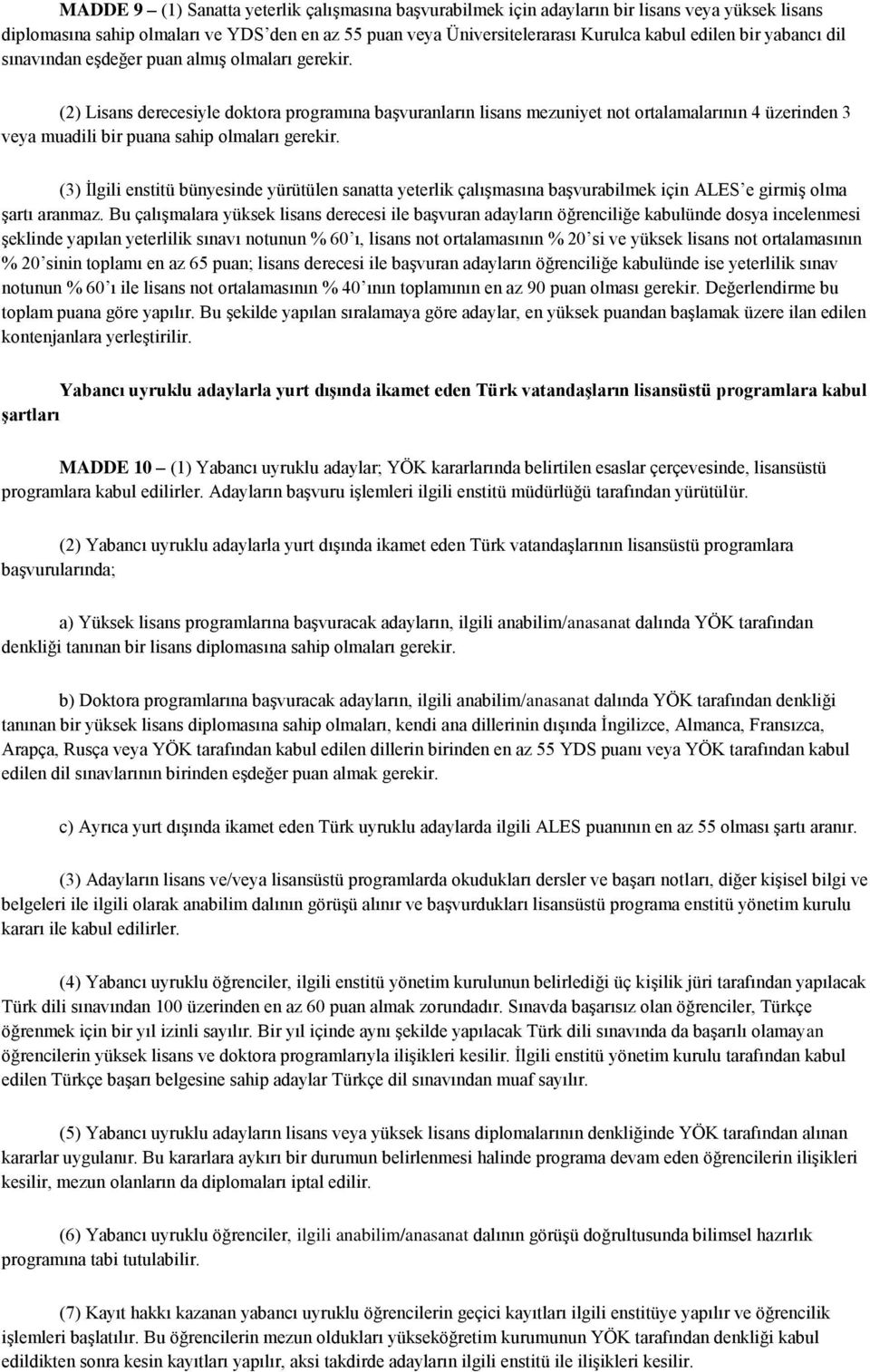 (2) Lisans derecesiyle doktora programına başvuranların lisans mezuniyet not ortalamalarının 4 üzerinden 3 veya muadili bir puana sahip olmaları gerekir.