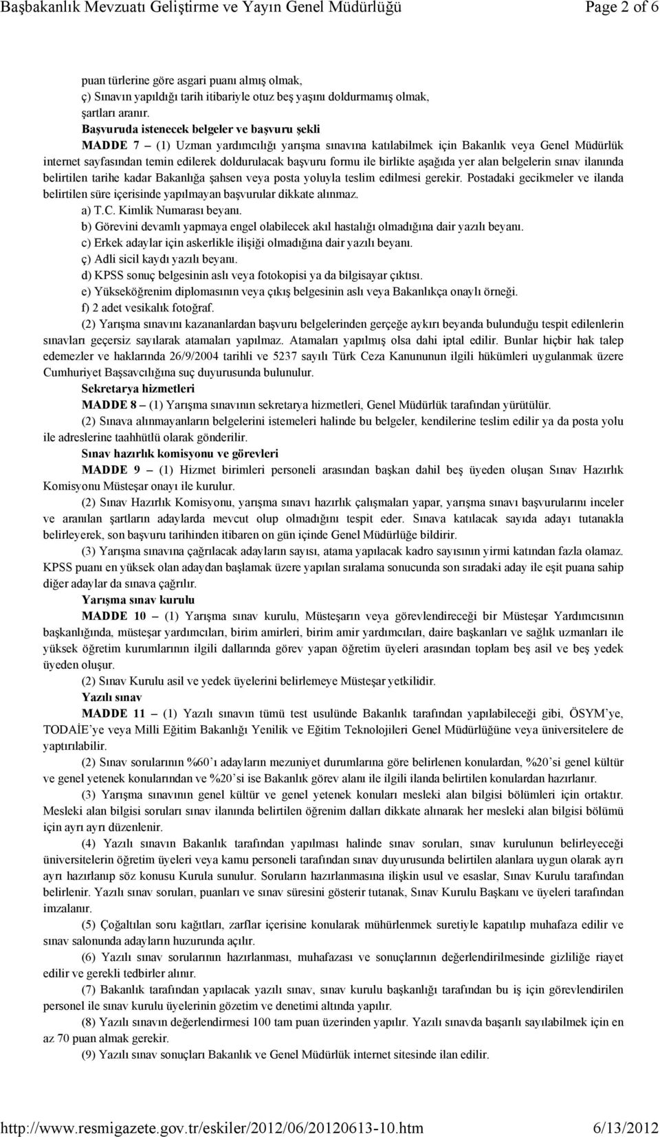 formu ile birlikte aşağıda yer alan belgelerin sınav ilanında belirtilen tarihe kadar Bakanlığa şahsen veya posta yoluyla teslim edilmesi gerekir.