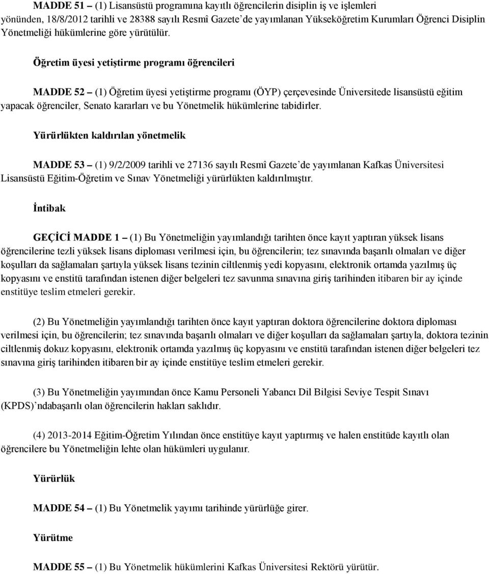 Öğretim üyesi yetiştirme programı öğrencileri MADDE 52 (1) Öğretim üyesi yetiştirme programı (ÖYP) çerçevesinde Üniversitede lisansüstü eğitim yapacak öğrenciler, Senato kararları ve bu Yönetmelik