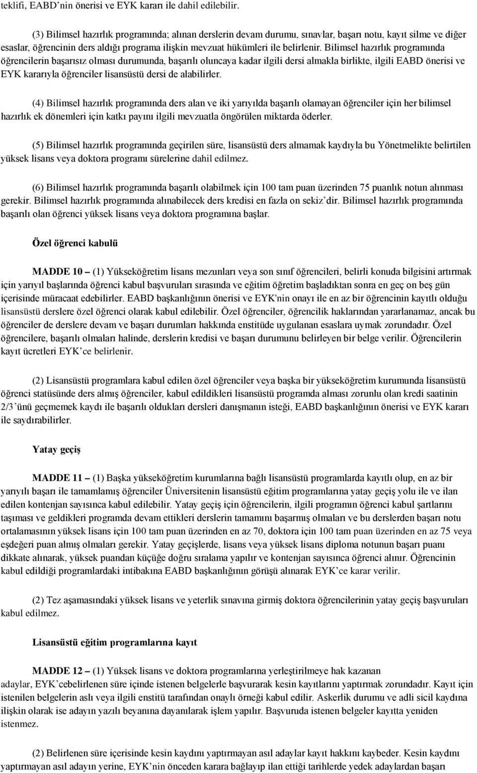 Bilimsel hazırlık programında öğrencilerin başarısız olması durumunda, başarılı oluncaya kadar ilgili dersi almakla birlikte, ilgili EABD önerisi ve EYK kararıyla öğrenciler lisansüstü dersi de