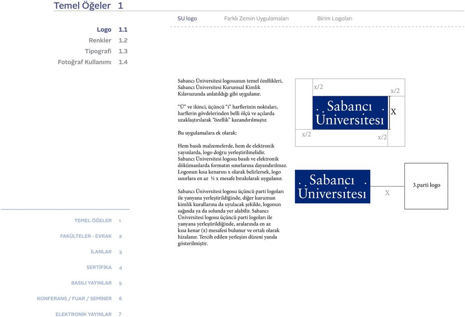 x/2 x/2 X Bu uygulamalara ek olarak: Hem basılı malzemelerde, hem de elektronik yayınlarda, logo doğru yerleştirilmelidir.