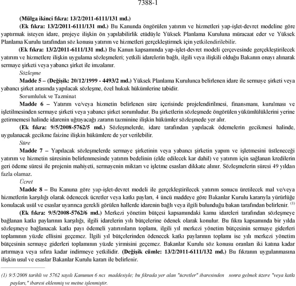 Planlama Kurulu tarafından söz konusu yatırım ve hizmetleri gerçekleştirmek için yetkilendirilebilir. (Ek fıkra: 13/2/2011-6111/131 md.