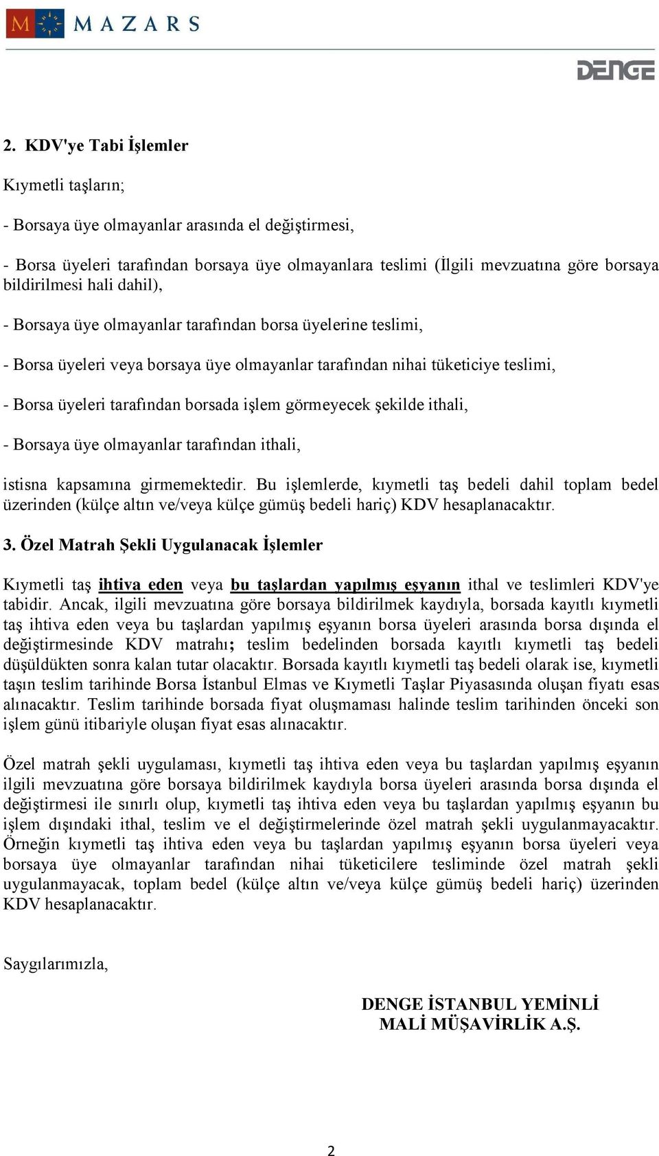 görmeyecek şekilde ithali, - Borsaya üye olmayanlar tarafından ithali, istisna kapsamına girmemektedir.