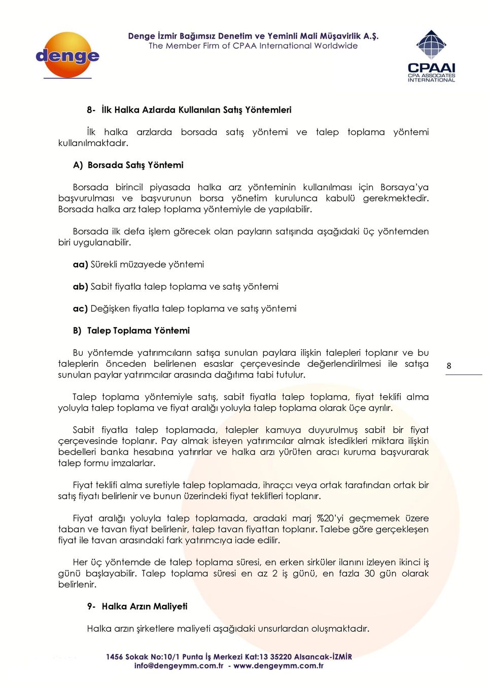 Borsada halka arz talep toplama yöntemiyle de yapılabilir. Borsada ilk defa işlem görecek olan payların satışında aşağıdaki üç yöntemden biri uygulanabilir.