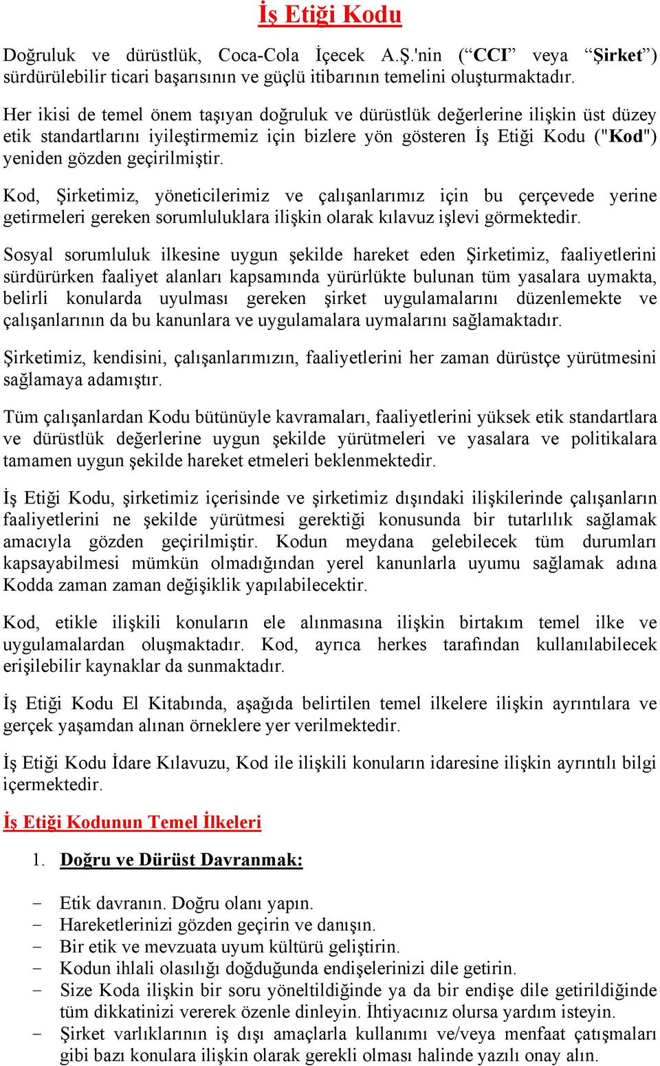 Kod, Şirketimiz, yöneticilerimiz ve çalışanlarımız için bu çerçevede yerine getirmeleri gereken sorumluluklara ilişkin olarak kılavuz işlevi görmektedir.