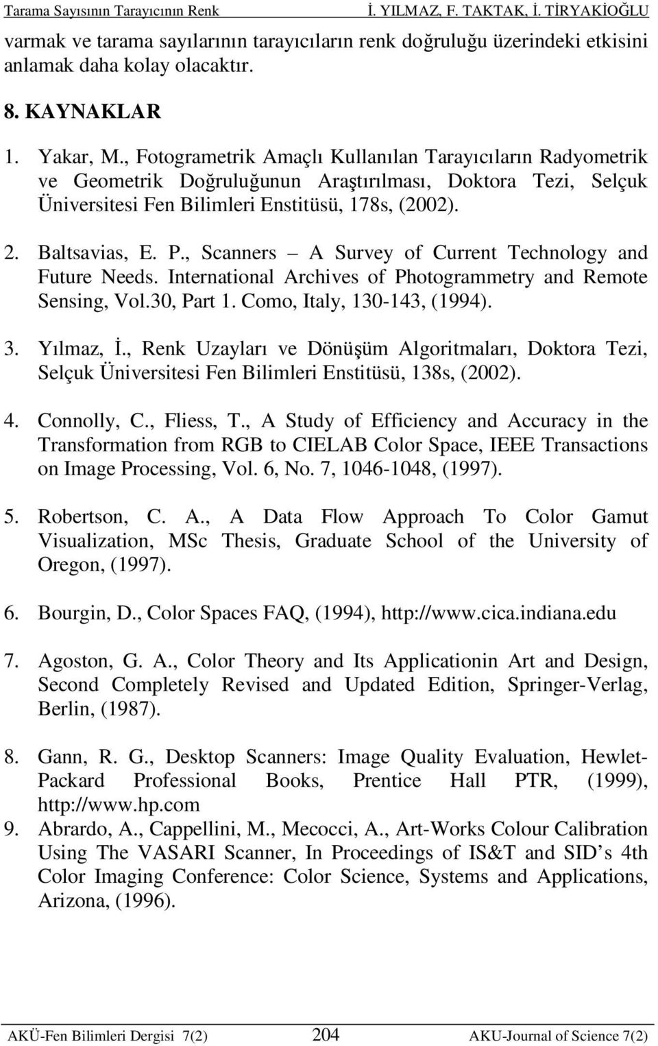 , Scanners A Survey of Current Technology and Future Needs. International Archives of Photogrammetry and Remote Sensing, Vol.30, Part 1. Como, Italy, 130-143, (1994). 3. Yılmaz, İ.