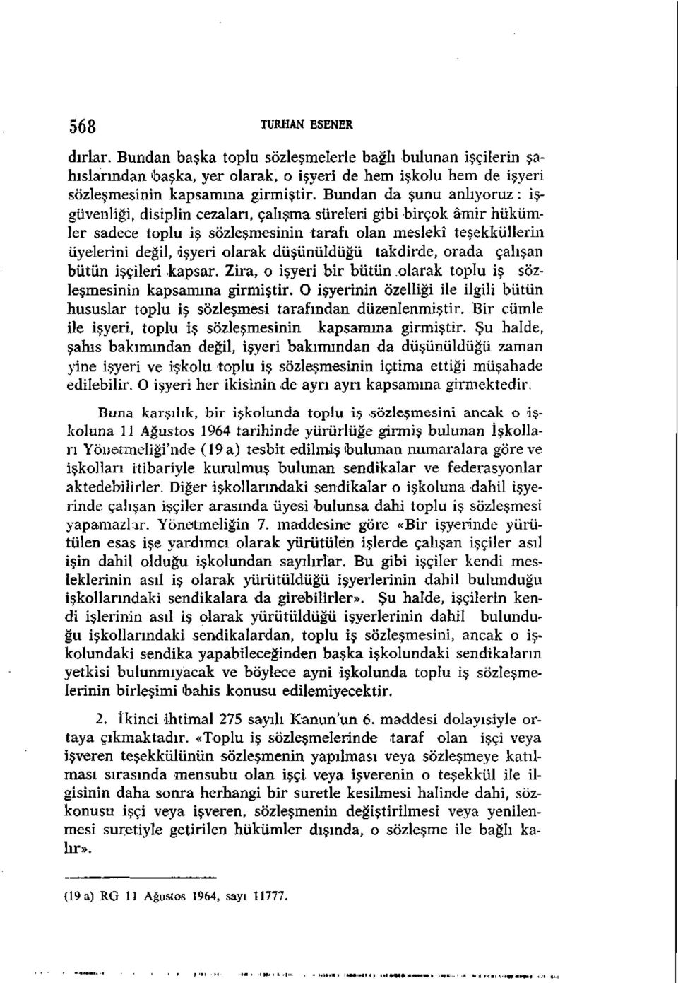 düşünüldüğü takdirde, orada çalışan bütün işçileri kapsar. Zira, o işyeri bir bütün olarak toplu iş sözleşmesinin kapsamına girmiştir.