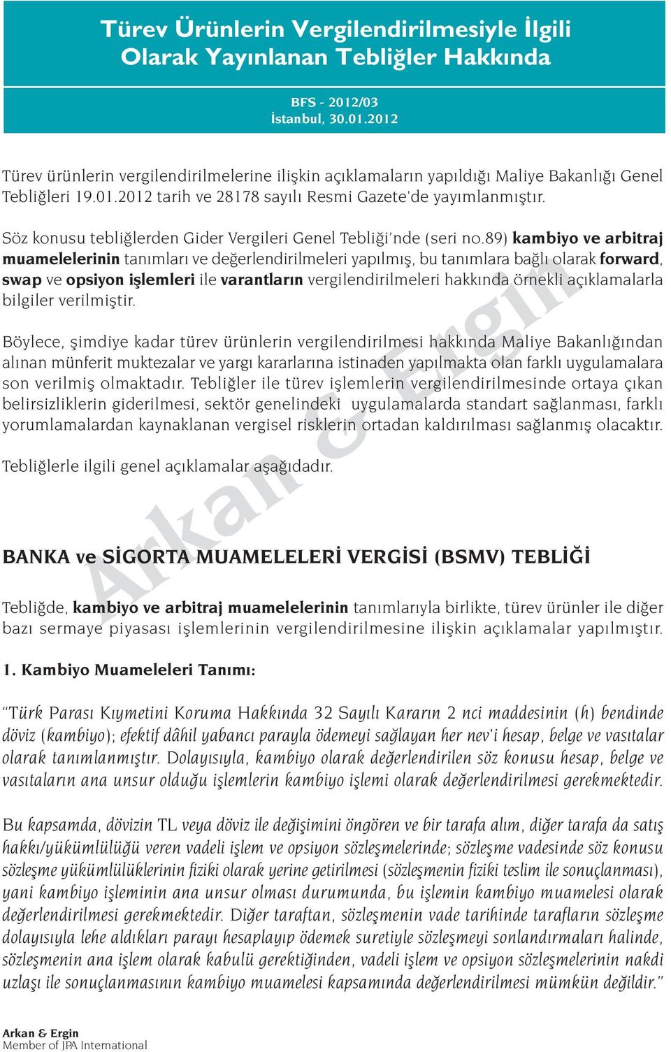 89) kambiyo ve arbitraj muamelelerinin tan mlar ve de erlendirilmeleri yap lm fl, bu tan mlara ba l olarak forward, swap ve opsiyon ifllemleri ile varantlar n vergilendirilmeleri hakk nda örnekli aç