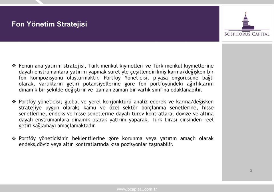 Portföy Yöneticisi, piyasa öngörüsüne bağlı olarak, varlıkların getiri potansiyellerine göre fon portföyündeki ağırlıklarını dinamik bir şekilde değiştirir ve zaman zaman bir varlık sınıfına