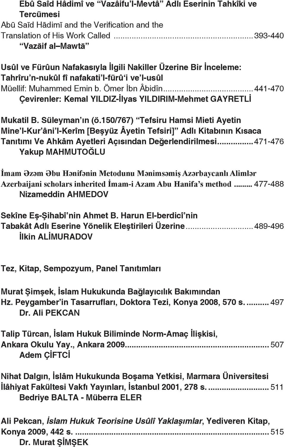 ..441-470 Çevirenler: Kemal YILDIZ-#lyas YILDIRIM-Mehmet GAYRETL# Mukatil B. Süleyman n (ö.