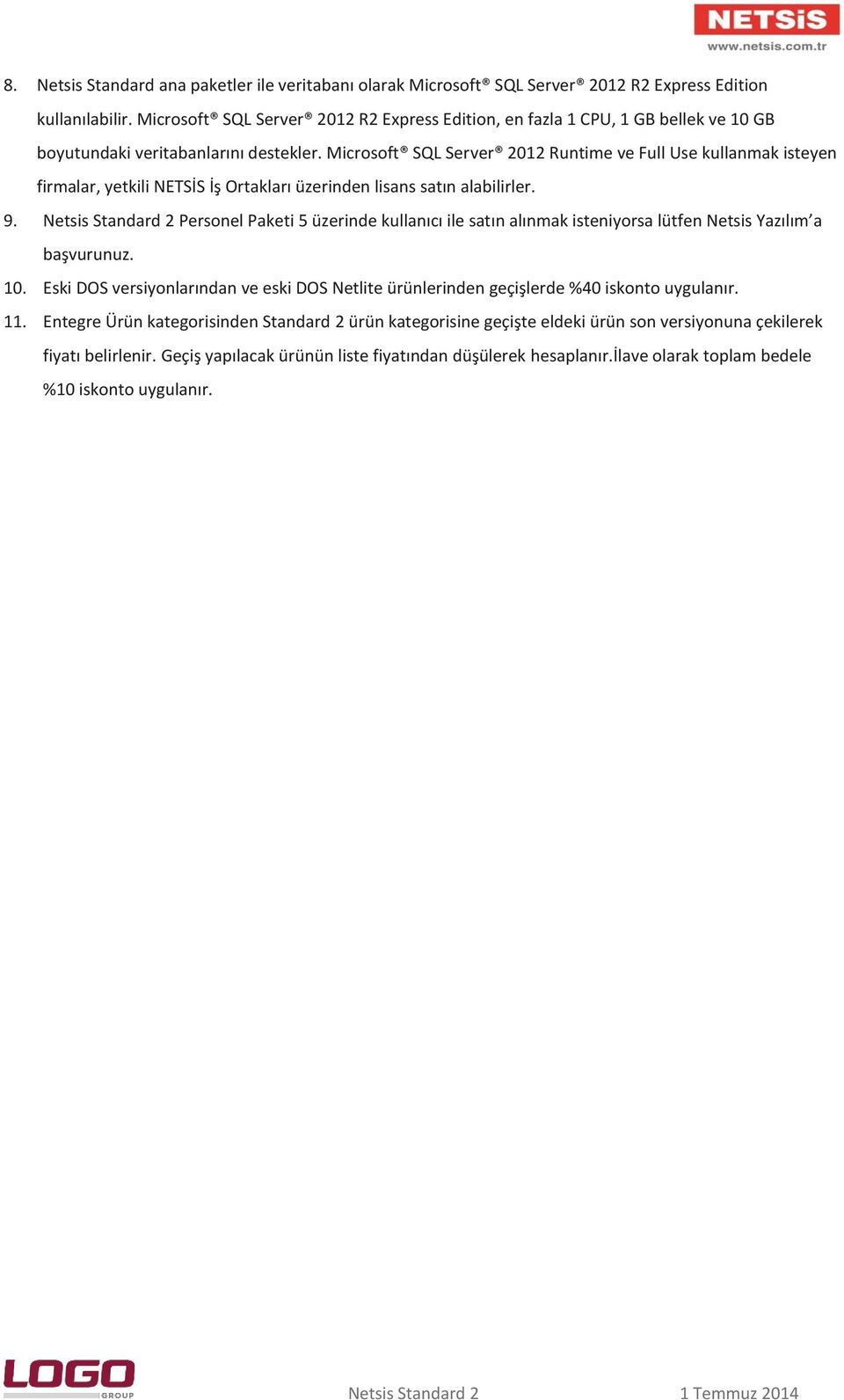 Microsoft SQL Server 2012 Runtime ve Full Use kullanmak isteyen firmalar, yetkili NETSİS İş Ortakları üzerinden lisans satın alabilirler. 9.