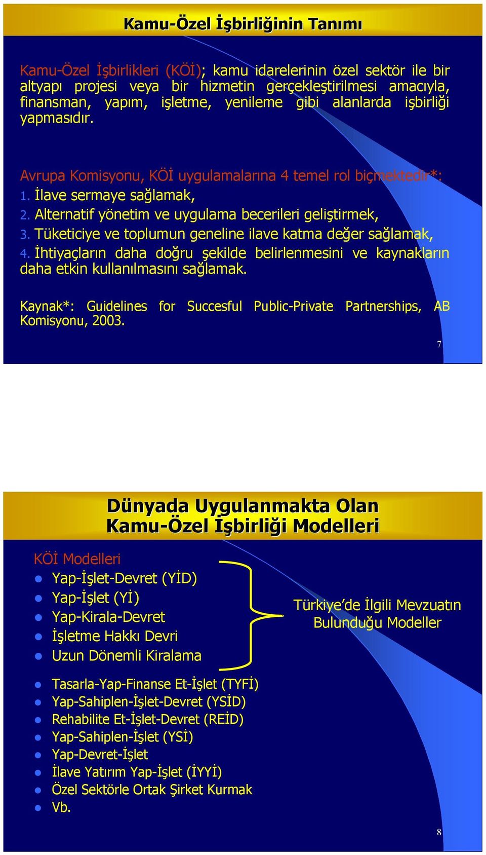 Tüketiciye ve toplumun geneline ilave katma değer sağlamak, 4. İhtiyaçların daha doğru şekilde belirlenmesini ve kaynakların daha etkin kullanılmasını sağlamak.