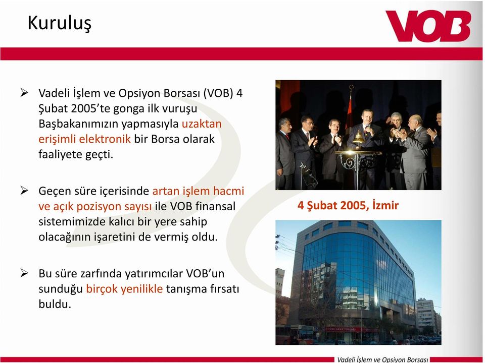 Geçen süre içerisinde artan işlem hacmi ve açık pozisyon sayısı ile VOB finansal sistemimizde kalıcı bir