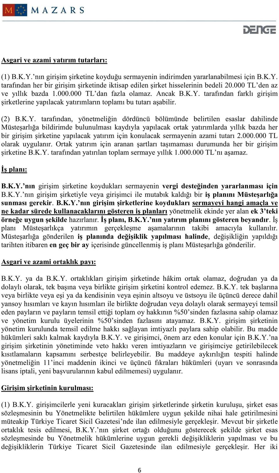 tarafından farklı girişim şirketlerine yapılacak yatırımların toplamı bu tutarı aşabilir. (2) B.K.Y.