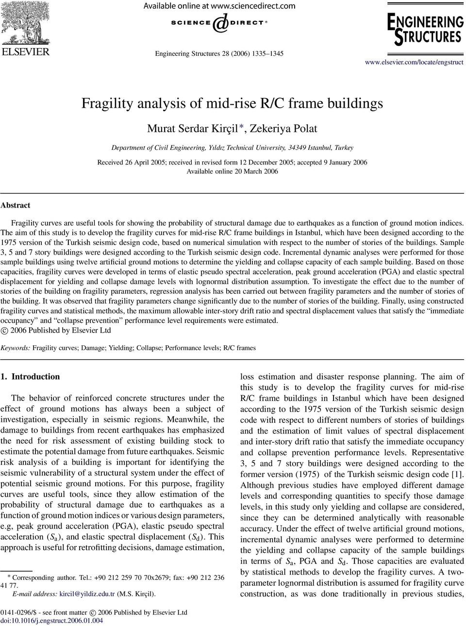 Received 26 April 2005; received in revised form 12 December 2005; accepted 9 January 2006 Available online 20 March 2006 Abstract Fragility curves are useful tools for showing the probability of