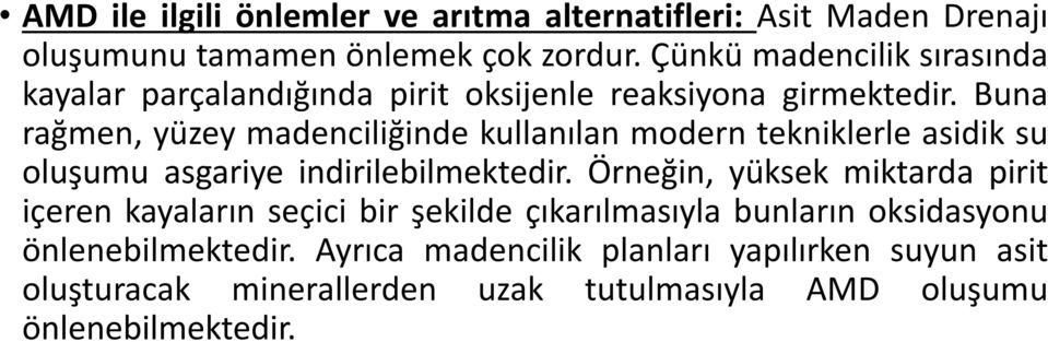 Buna rağmen, yüzey madenciliğinde kullanılan modern tekniklerle asidik su oluşumu asgariye indirilebilmektedir.