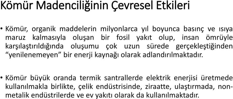 bir enerji kaynağı olarak adlandırılmaktadır.