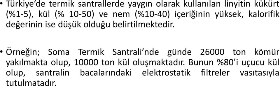 Örneğin; Soma Termik Santrali nde günde 26000 ton kömür yakılmakta olup, 10000 ton kül