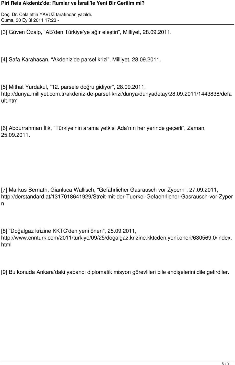 09.2011, http://derstandard.at/1317018641929/streit-mit-der-tuerkei-gefaehrlicher-gasrausch-vor-zyper n [8] Doğalgaz krizine KKTC'den yeni öneri, 25.09.2011, http://www.cnnturk.