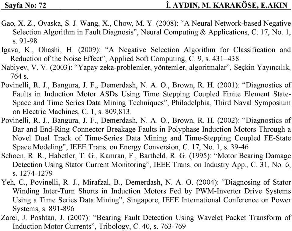 zeka-problemler, yöntemler, algoritmalar, Seçkin Yayıncılık, 764 s Povinelli, R J, Bangura, J F, Demerdash, N A O, Brown, R H (2001): Diagnostics of Faults in Induction Motor ASDs Using Time Stepping
