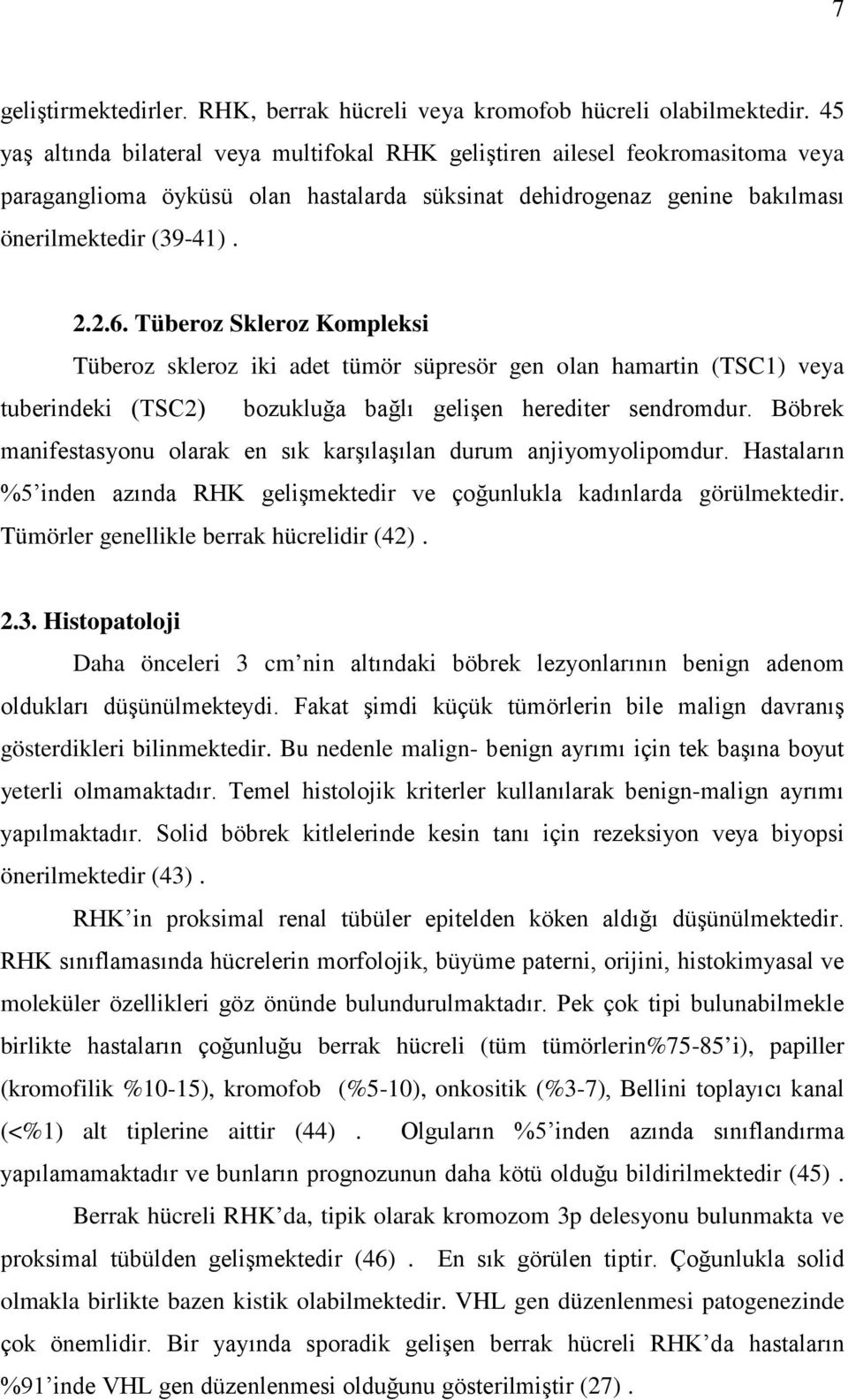 Tüberoz Skleroz Kompleksi Tüberoz skleroz iki adet tümör süpresör gen olan hamartin (TSC1) veya tuberindeki (TSC2) bozukluğa bağlı gelişen herediter sendromdur.